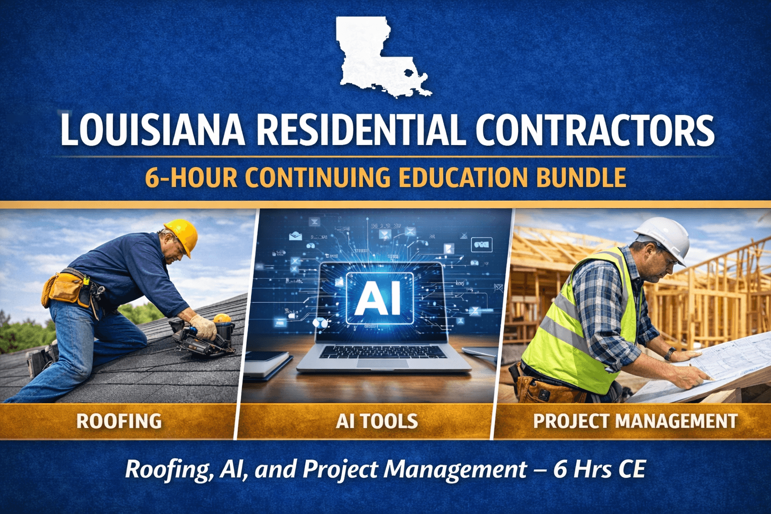 Louisiana Residential Contractors 6-Hour CE Bundle: Roofing, AI, and Project Management (6 Hrs CE)
